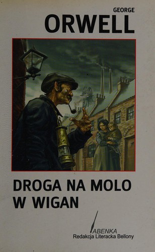 George Orwell: Droga na molo w Wigan (Polish language, 2005, Dom Wydawniczy Bellona)