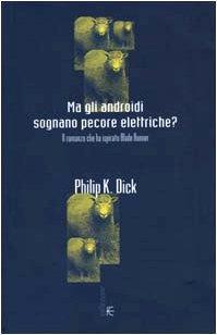 Philip Dick: Ma gli androidi sognano pecore elettriche? Il romanzo che ha ispirato Blade Runner (Italian language, 2000)